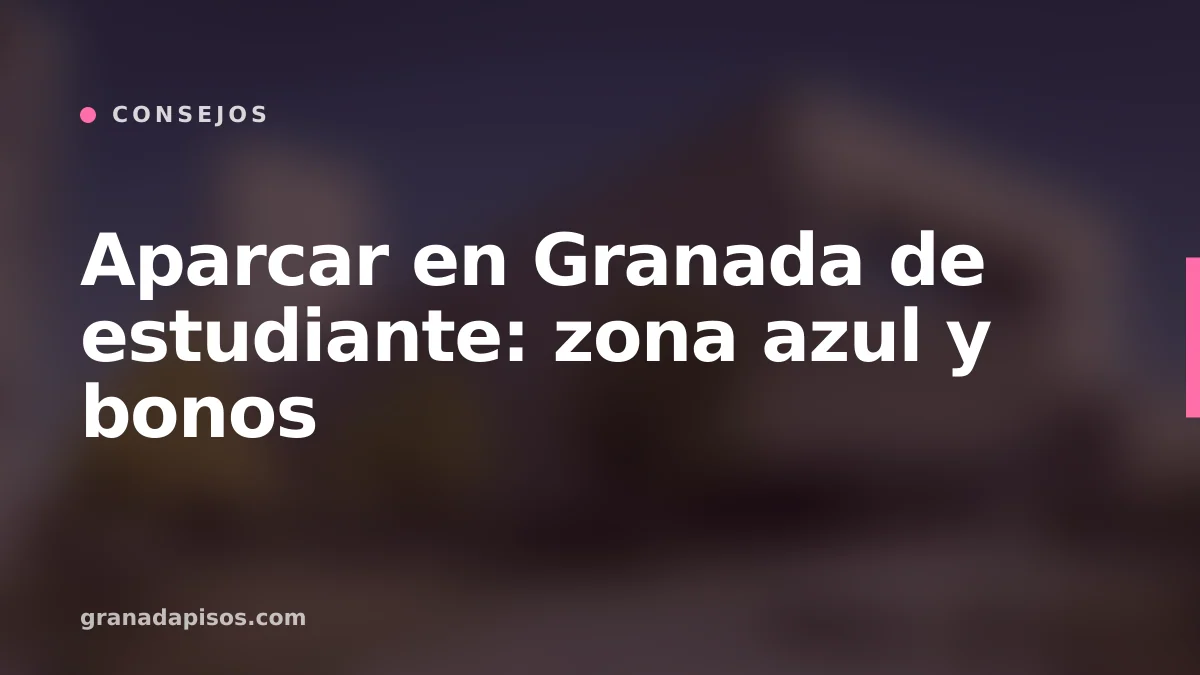 Portada del artículo: Aparcar en Granada de estudiante: zona azul y bonos